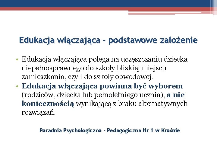 Edukacja włączająca - podstawowe założenie • Edukacja włączająca polega na uczęszczaniu dziecka niepełnosprawnego do