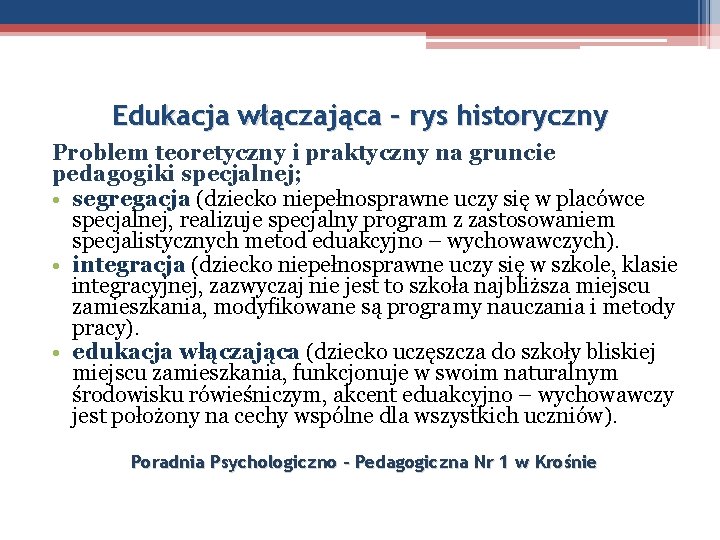 Edukacja włączająca – rys historyczny Problem teoretyczny i praktyczny na gruncie pedagogiki specjalnej; •