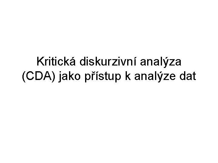 Kritická diskurzivní analýza (CDA) jako přístup k analýze dat 