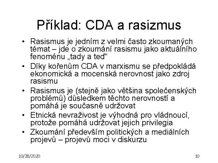 Příklad: CDA a rasizmus • Rasismus je jedním z velmi často zkoumaných témat –
