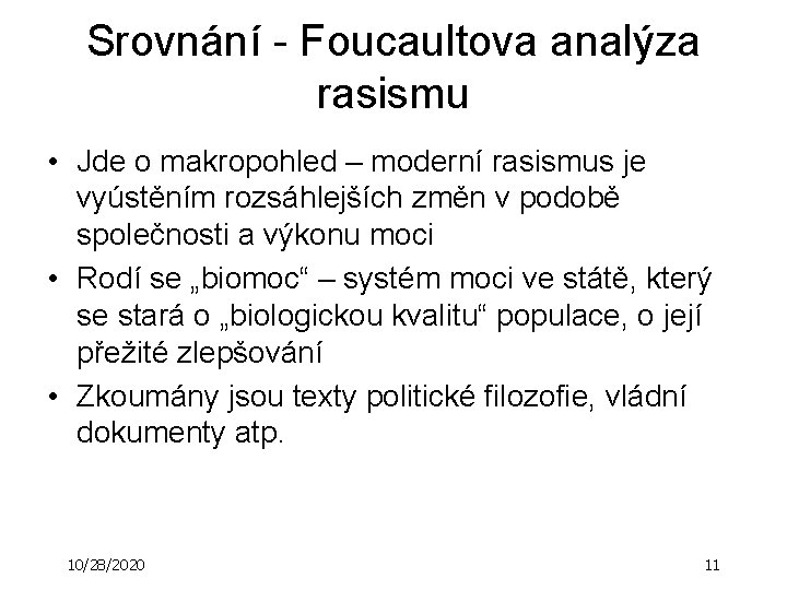 Srovnání - Foucaultova analýza rasismu • Jde o makropohled – moderní rasismus je vyústěním