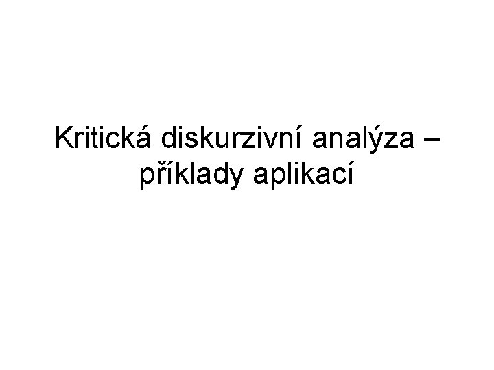 Kritická diskurzivní analýza – příklady aplikací 