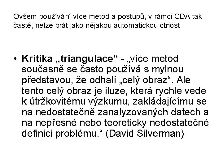 Ovšem používání více metod a postupů, v rámci CDA tak časté, nelze brát jako