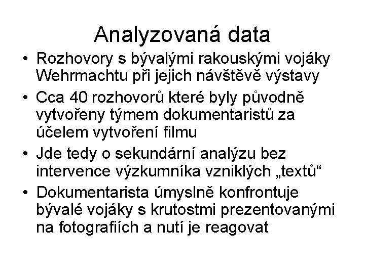 Analyzovaná data • Rozhovory s bývalými rakouskými vojáky Wehrmachtu při jejich návštěvě výstavy •