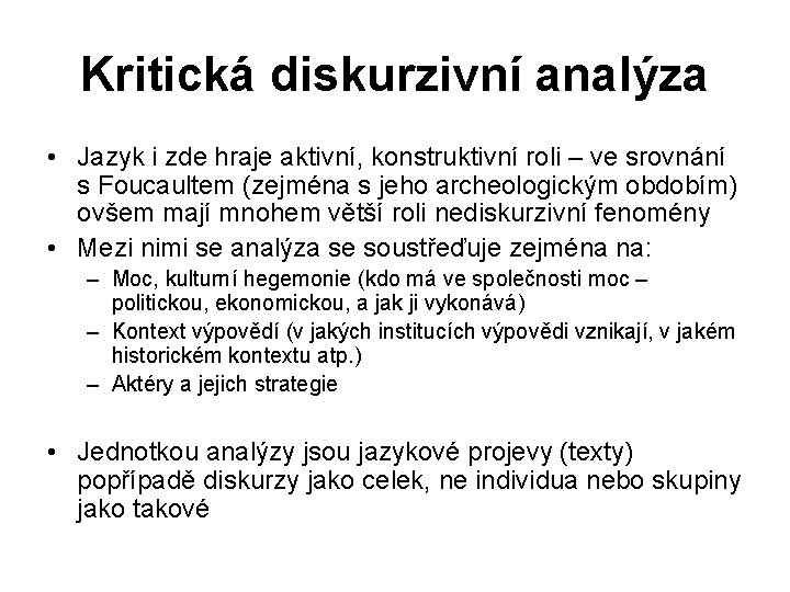Kritická diskurzivní analýza • Jazyk i zde hraje aktivní, konstruktivní roli – ve srovnání