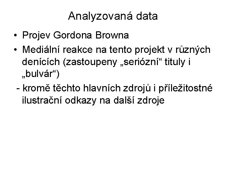 Analyzovaná data • Projev Gordona Browna • Mediální reakce na tento projekt v různých