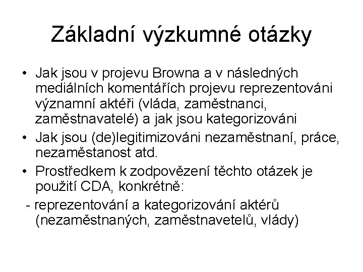 Základní výzkumné otázky • Jak jsou v projevu Browna a v následných mediálních komentářích