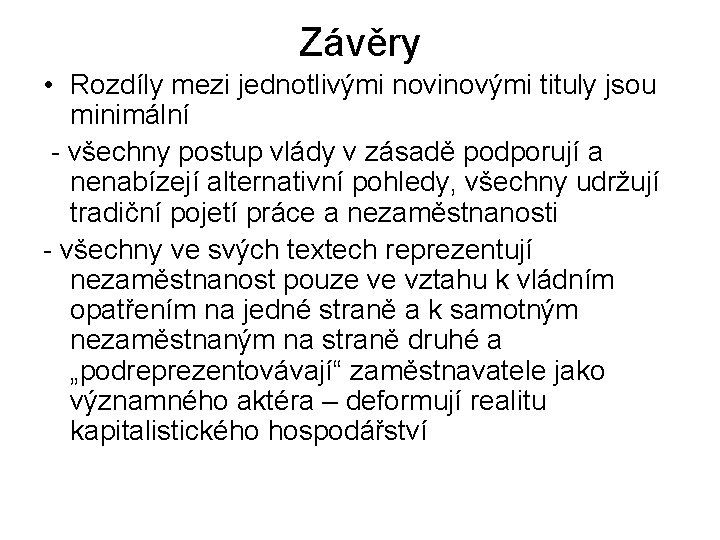 Závěry • Rozdíly mezi jednotlivými novinovými tituly jsou minimální - všechny postup vlády v