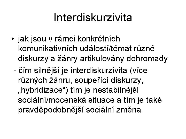 Interdiskurzivita • jak jsou v rámci konkrétních komunikativních událostí/témat různé diskurzy a žánry artikulovány