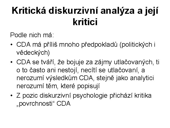 Kritická diskurzivní analýza a její kritici Podle nich má: • CDA má příliš mnoho