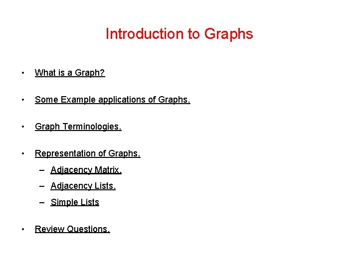 Introduction to Graphs • What is a Graph? • Some Example applications of Graphs.