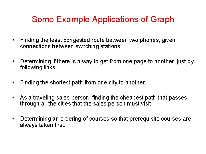Some Example Applications of Graph • Finding the least congested route between two phones,