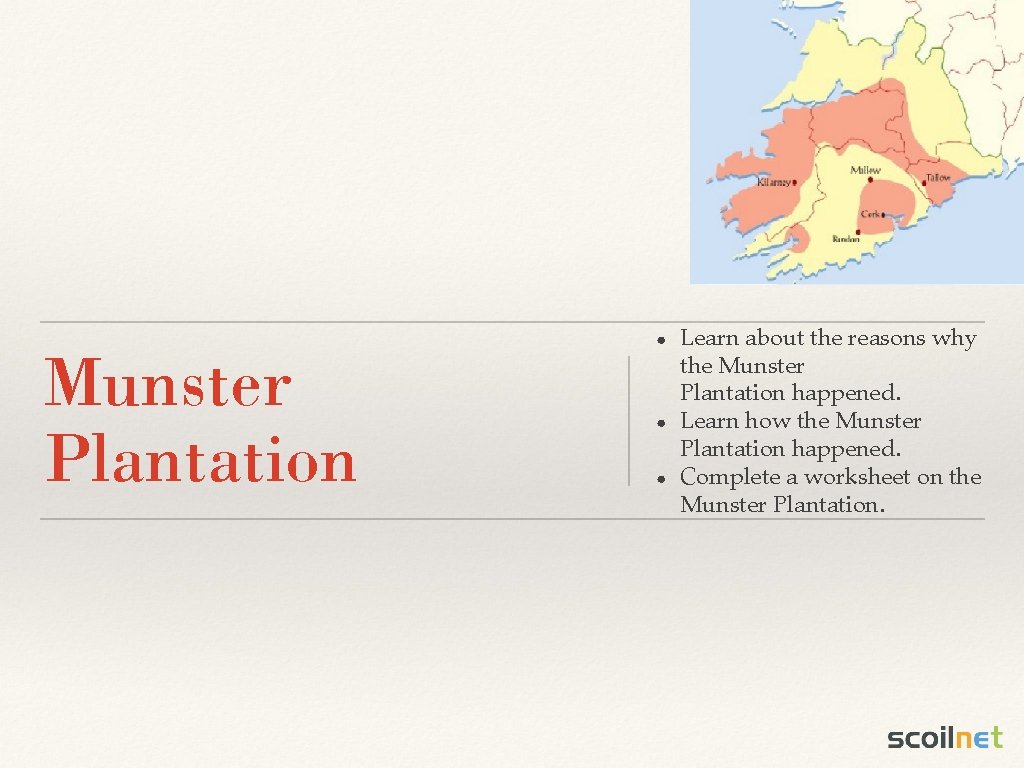 ● Munster Plantation ● ● Learn about the reasons why the Munster Plantation happened.