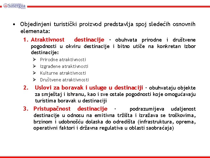  • Objedinjeni turistički proizvod predstavlja spoj sledećih osnovnih elemenata: 1. Atraktivnost destinacije –