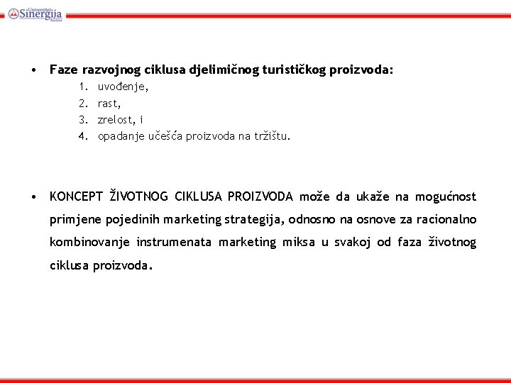  • Faze razvojnog ciklusa djelimičnog turističkog proizvoda: 1. 2. 3. 4. uvođenje, rast,