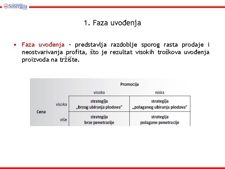 1. Faza uvođenja • Faza uvođenja – predstavlja razdoblje sporog rasta prodaje i neostvarivanja