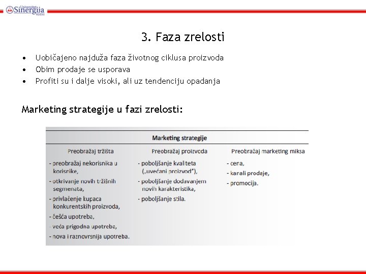 3. Faza zrelosti • • • Uobičajeno najduža faza životnog ciklusa proizvoda Obim prodaje
