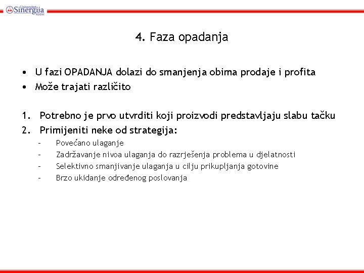 4. Faza opadanja • U fazi OPADANJA dolazi do smanjenja obima prodaje i profita