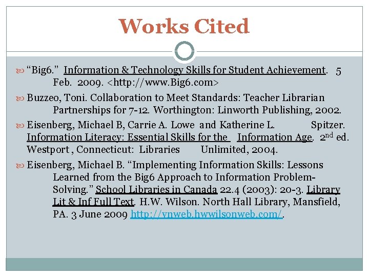 Works Cited “Big 6. ” Information & Technology Skills for Student Achievement. 5 Feb.