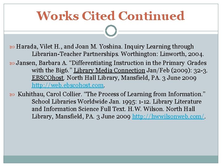 Works Cited Continued Harada, Vilet H. , and Joan M. Yoshina. Inquiry Learning through