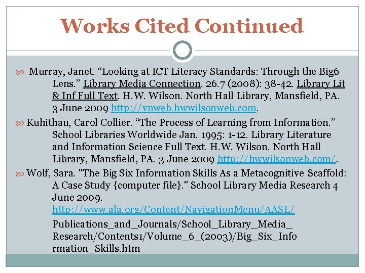 Works Cited Continued Murray, Janet. “Looking at ICT Literacy Standards: Through the Big 6