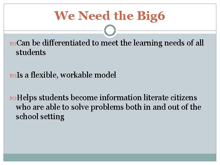 We Need the Big 6 Can be differentiated to meet the learning needs of