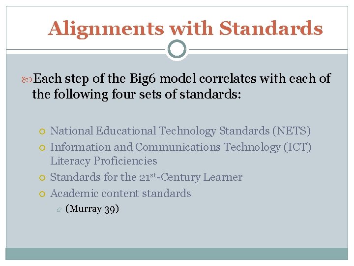 Alignments with Standards Each step of the Big 6 model correlates with each of