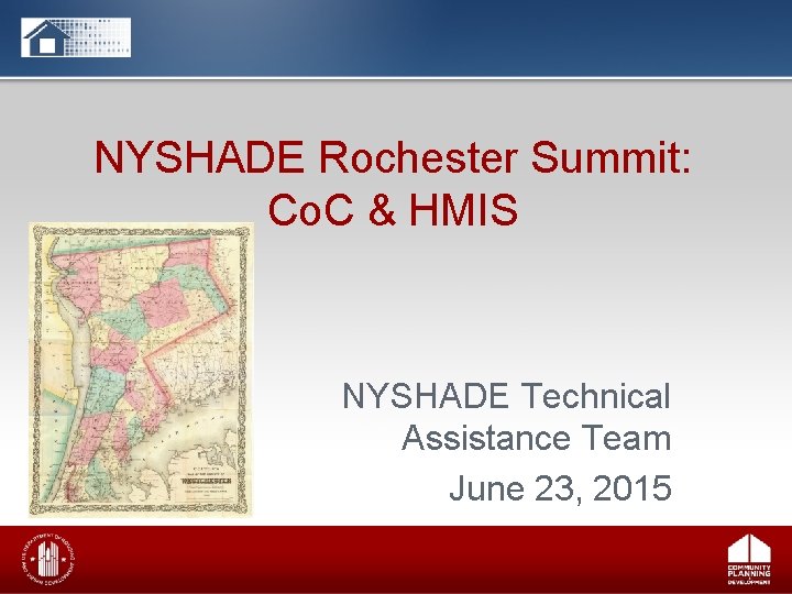 NYSHADE Rochester Summit: Co. C & HMIS NYSHADE Technical Assistance Team June 23, 2015