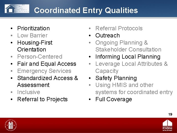 Coordinated Entry Qualities • Prioritization • Low Barrier • Housing-First Orientation • Person-Centered •