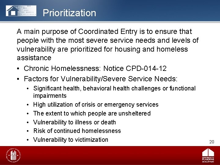 Prioritization A main purpose of Coordinated Entry is to ensure that people with the