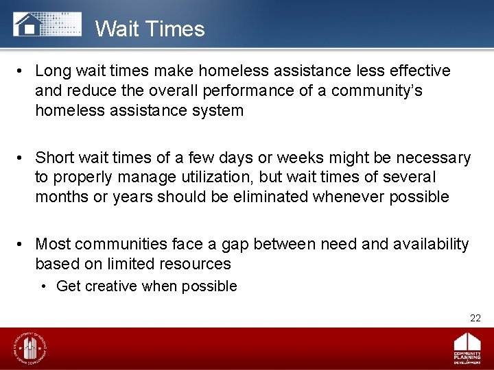 Wait Times • Long wait times make homeless assistance less effective and reduce the