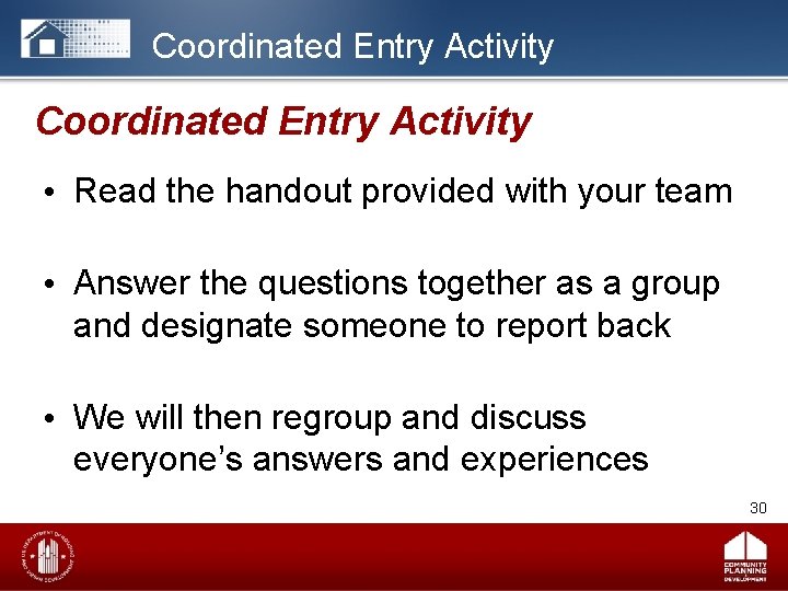Coordinated Entry Activity • Read the handout provided with your team • Answer the