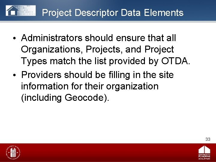 Project Descriptor Data Elements • Administrators should ensure that all Organizations, Projects, and Project