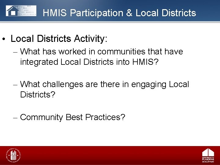 HMIS Participation & Local Districts • Local Districts Activity: – What has worked in