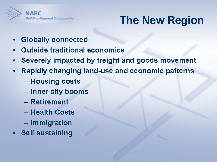 The New Region • • Globally connected Outside traditional economics Severely impacted by freight