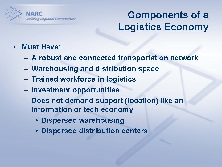 Components of a Logistics Economy • Must Have: – A robust and connected transportation