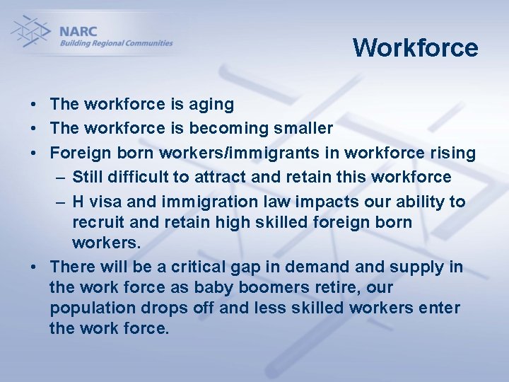 Workforce • The workforce is aging • The workforce is becoming smaller • Foreign