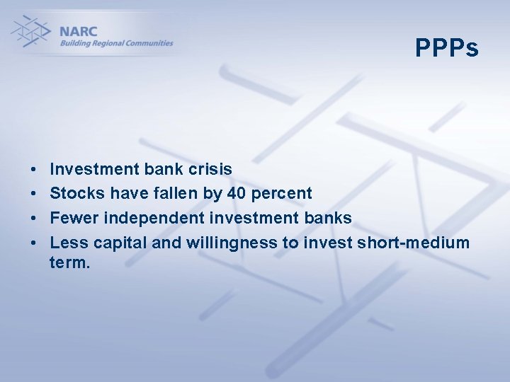 PPPs • • Investment bank crisis Stocks have fallen by 40 percent Fewer independent