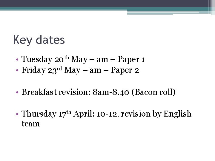 Key dates • Tuesday 20 th May – am – Paper 1 • Friday