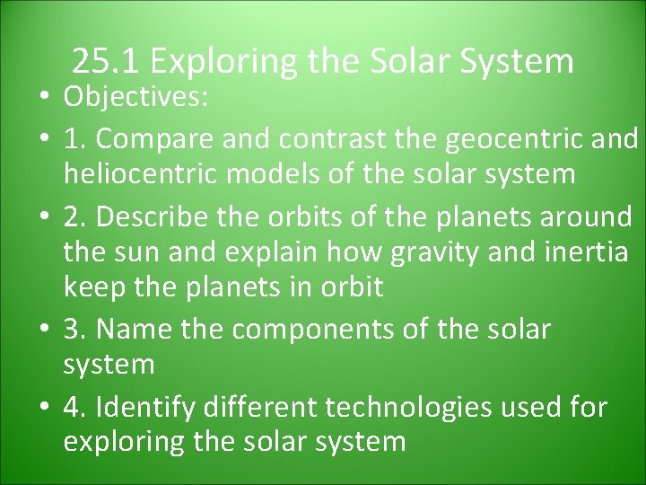 25. 1 Exploring the Solar System • Objectives: • 1. Compare and contrast the 25. 1 Exploring the Solar System • Objectives: • 1. Compare and contrast the