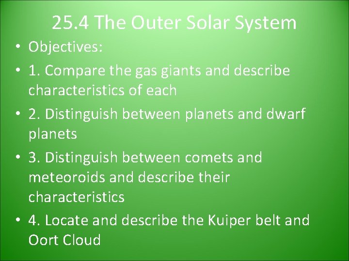 25. 4 The Outer Solar System • Objectives: • 1. Compare the gas giants 25. 4 The Outer Solar System • Objectives: • 1. Compare the gas giants