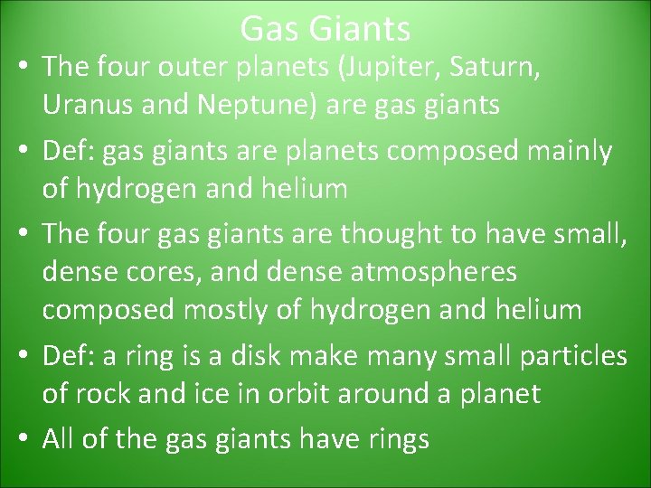 Gas Giants • The four outer planets (Jupiter, Saturn, Uranus and Neptune) are gas Gas Giants • The four outer planets (Jupiter, Saturn, Uranus and Neptune) are gas