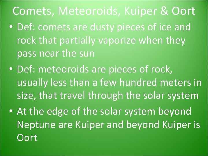 Comets, Meteoroids, Kuiper & Oort • Def: comets are dusty pieces of ice and Comets, Meteoroids, Kuiper & Oort • Def: comets are dusty pieces of ice and