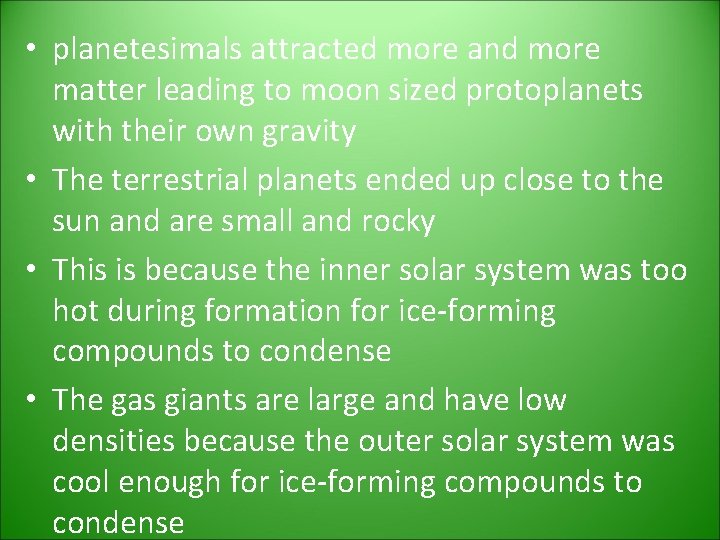 • planetesimals attracted more and more matter leading to moon sized protoplanets with • planetesimals attracted more and more matter leading to moon sized protoplanets with