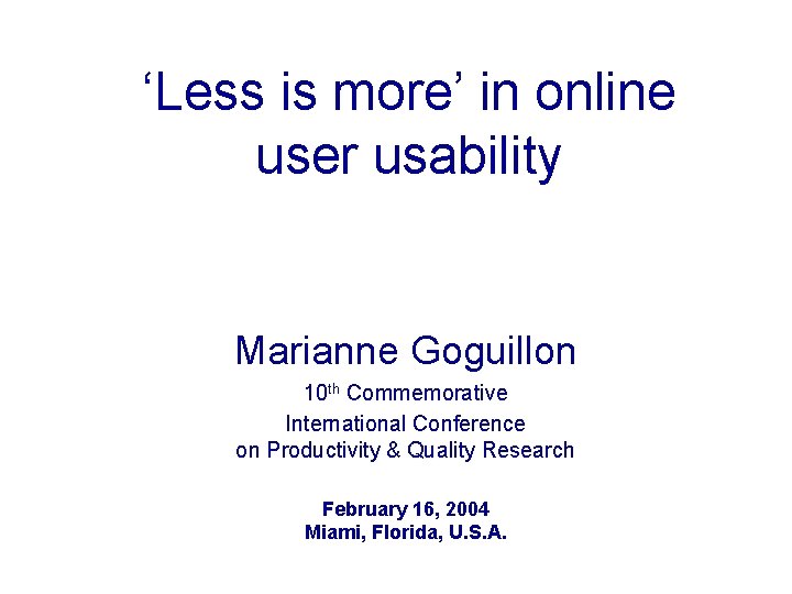 ‘Less is more’ in online user usability Marianne Goguillon 10 th Commemorative International Conference