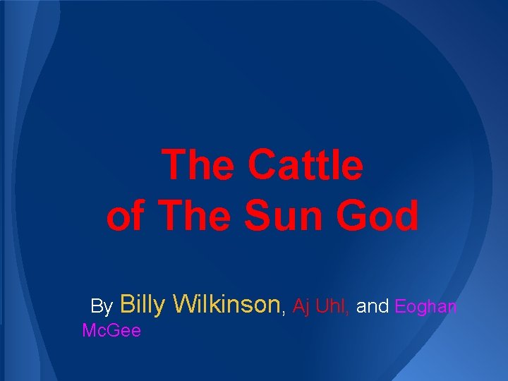 The Cattle of The Sun God By Billy Mc. Gee Wilkinson, Aj Uhl, and