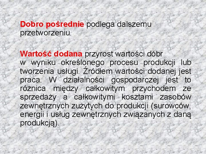 Dobro pośrednie podlega dalszemu przetworzeniu. Wartość dodana przyrost wartości dóbr w wyniku określonego procesu