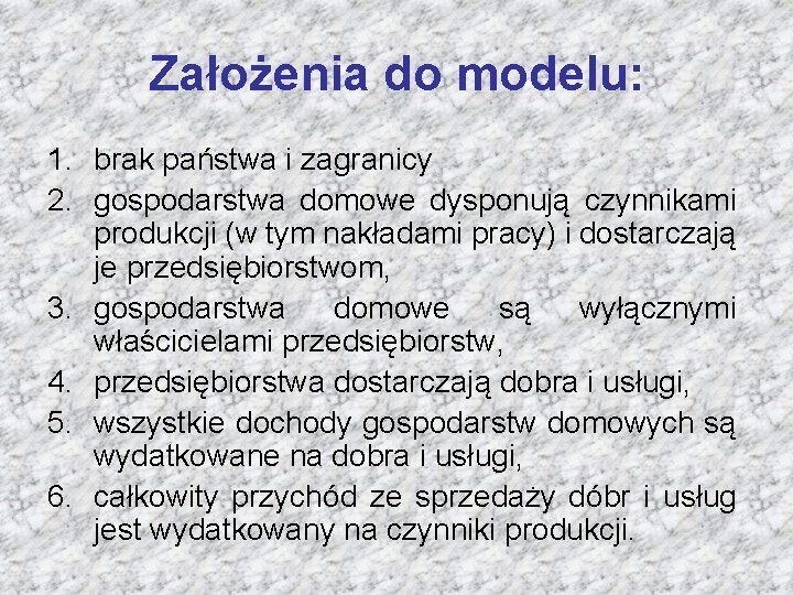 Założenia do modelu: 1. brak państwa i zagranicy 2. gospodarstwa domowe dysponują czynnikami produkcji