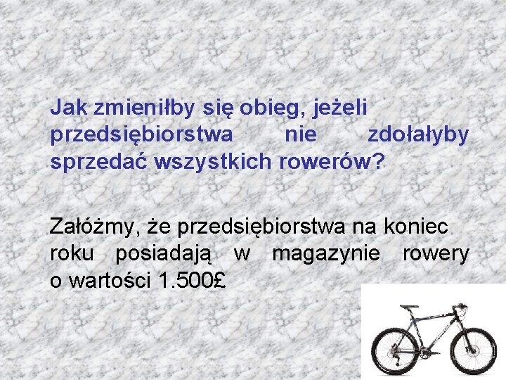 Jak zmieniłby się obieg, jeżeli przedsiębiorstwa nie zdołałyby sprzedać wszystkich rowerów? Załóżmy, że przedsiębiorstwa