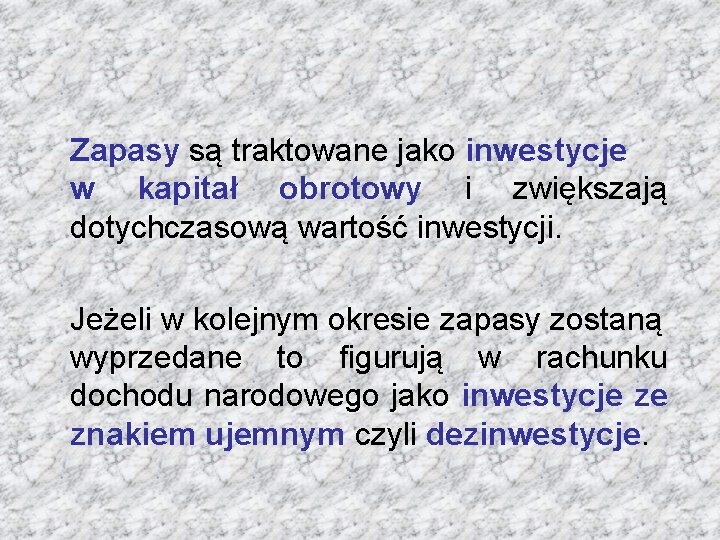 Zapasy są traktowane jako inwestycje w kapitał obrotowy i zwiększają dotychczasową wartość inwestycji. Jeżeli